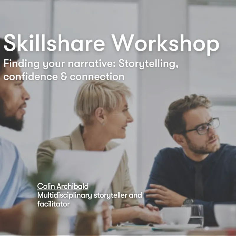 Skillshare Workshop: Finding Your Narrative - Storytelling For Clarity, Confidence & Connection