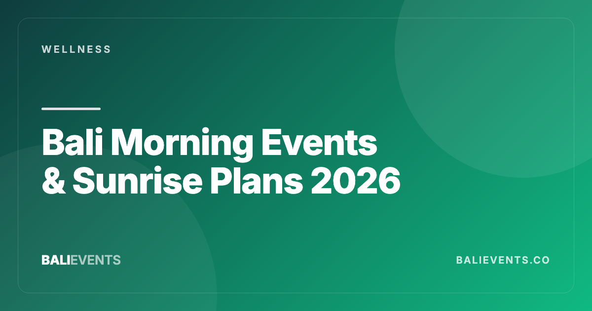 Bali Morning Events & Sunrise Plans: Sport, Wellness, and Ocean - Wellness in Canggu, Seminyak, Uluwatu, Ubud, Kuta, Sanur 2026