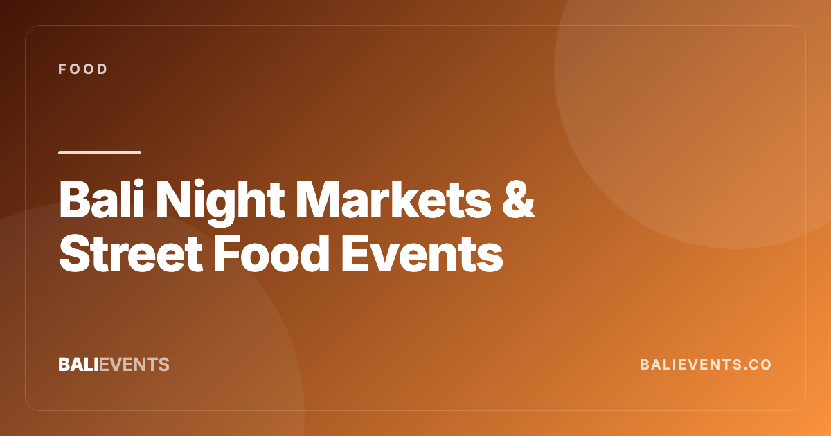 Bali Night Markets & Street Food Events - Food in Canggu, Seminyak, Uluwatu, Ubud, Kuta, Sanur, Pererenan 2026