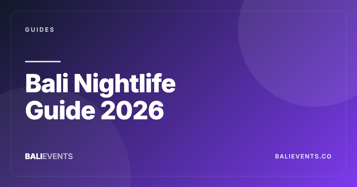 Bali Nightlife Guide — Best Clubs, Beach Bars & Parties - Guides in Canggu, Seminyak, Uluwatu, Ubud, Sanur 2026