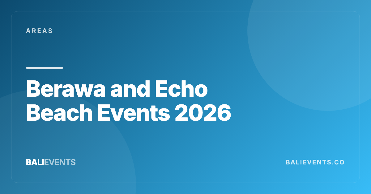 Berawa and Echo Beach Events: Nightlife, Surf Culture, and Weeknight Plans - Areas in Canggu, Seminyak, Uluwatu, Ubud, Sanur, Berawa, Pererenan 2026