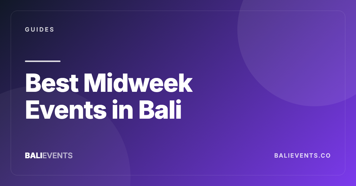 Best Midweek Events in Bali: Tuesday–Thursday Plans That Are Actually Good - Guides in Canggu, Seminyak, Uluwatu, Ubud, Sanur, Berawa 2026