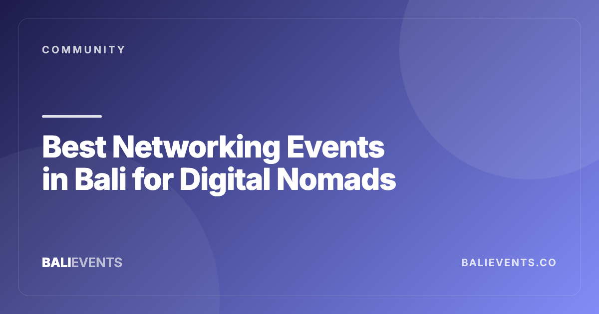 Best Networking Events in Bali for Digital Nomads - Community in Canggu, Seminyak, Uluwatu, Ubud, Sanur, Berawa, Pererenan 2026