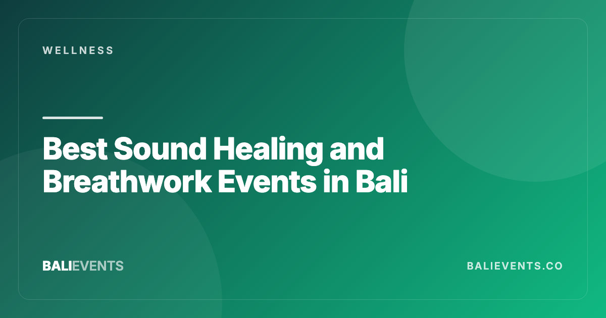 Best Sound Healing and Breathwork Events in Bali - Wellness in Canggu, Seminyak, Uluwatu, Ubud, Sanur, Berawa 2026