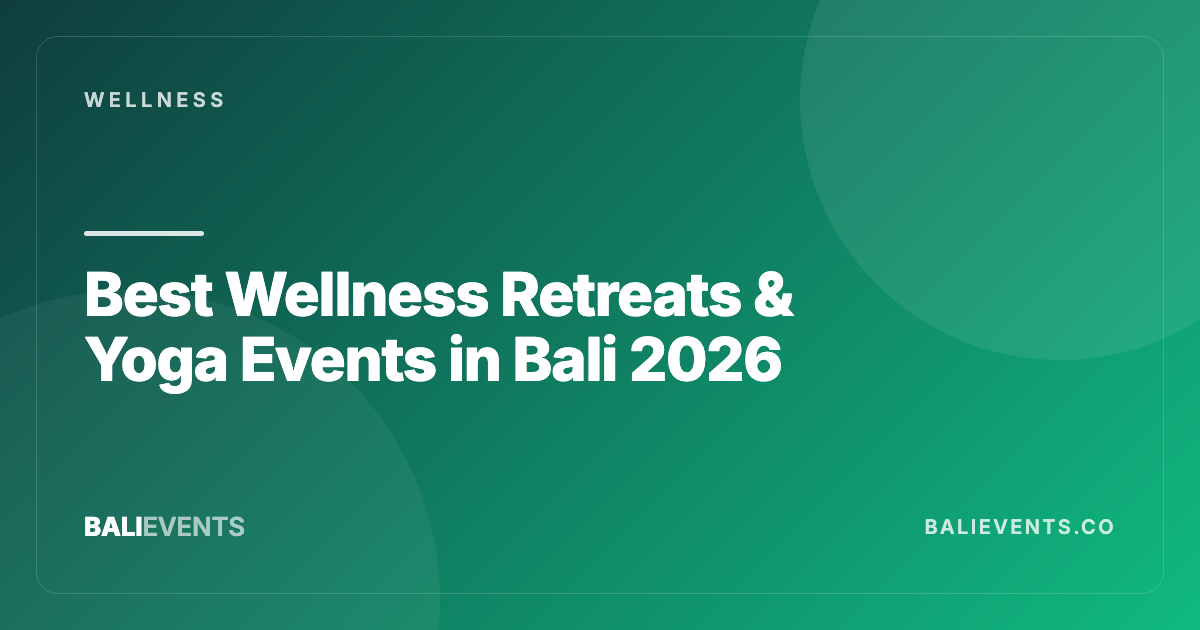 Best Wellness Retreats & Yoga Events in Bali - Wellness in Canggu, Seminyak, Uluwatu, Ubud, Sanur 2026