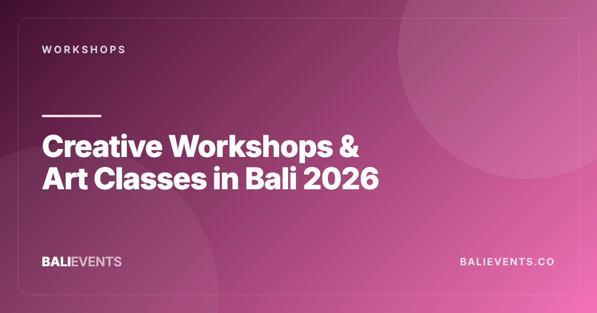 Creative Workshops & Art Classes in Bali: Complete Guide - Workshops in Canggu, Seminyak, Uluwatu, Ubud, Sanur 2026
