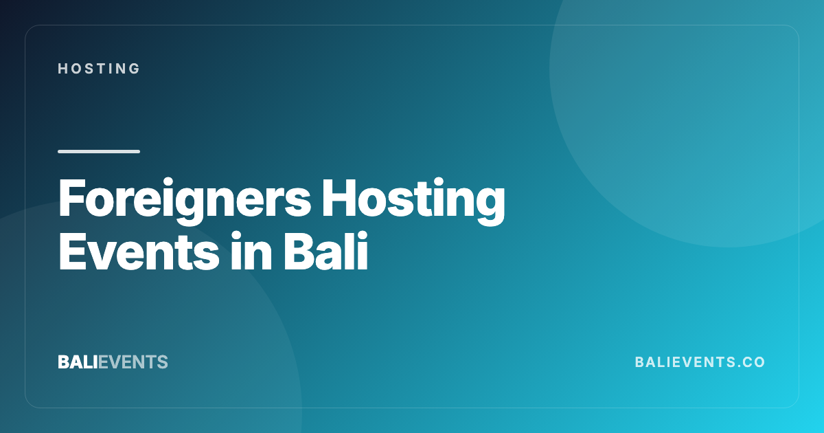 Foreigners Hosting Events in Bali: Visas, Permits, and Safer Setups - Hosting in Canggu, Seminyak, Uluwatu, Ubud 2026