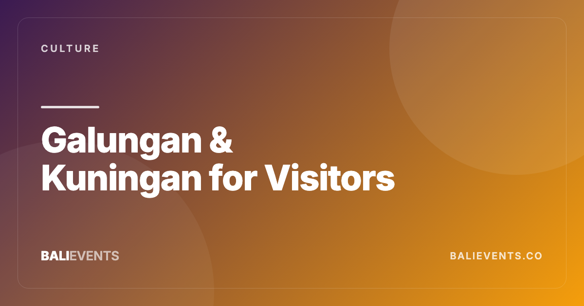 Galungan & Kuningan for Visitors (2026): What Changes for Events - Culture in Canggu, Seminyak, Uluwatu, Ubud, Kuta, Sanur 2026