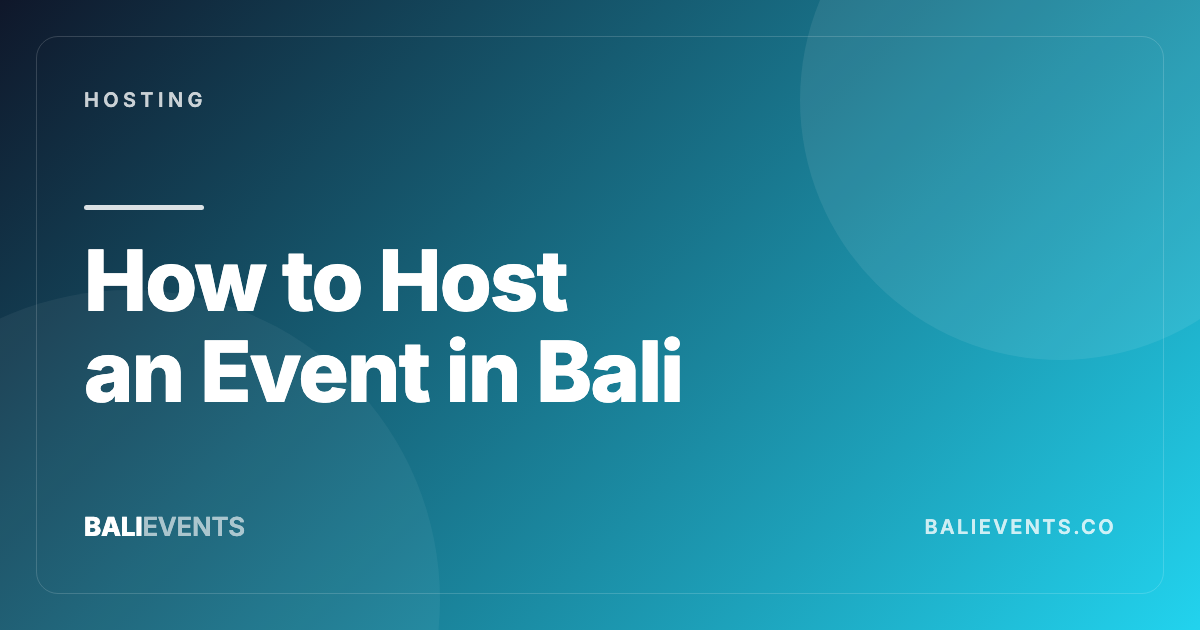 How to Host an Event in Bali: Venue, Tickets, Promotion, and Guest Lists - Hosting in Canggu, Seminyak, Uluwatu, Ubud, Sanur, Berawa 2026