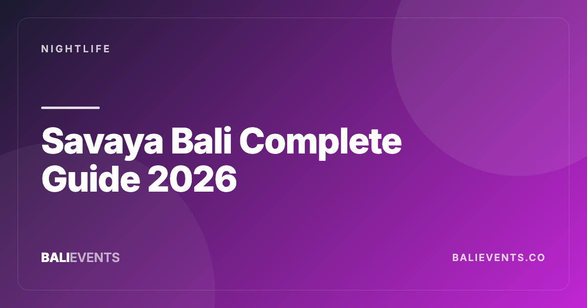 Savaya Bali: Guest List, Tickets and Dress Code - Nightlife in Canggu, Seminyak, Uluwatu, Ubud, Sanur 2026