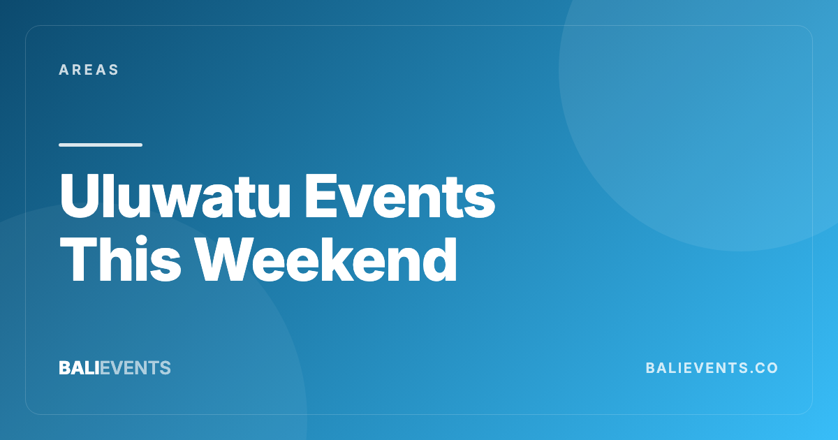 Uluwatu Events This Weekend: Sunsets, Beach Clubs, and Transport Tips - Areas in Canggu, Seminyak, Uluwatu, Ubud, Sanur 2026